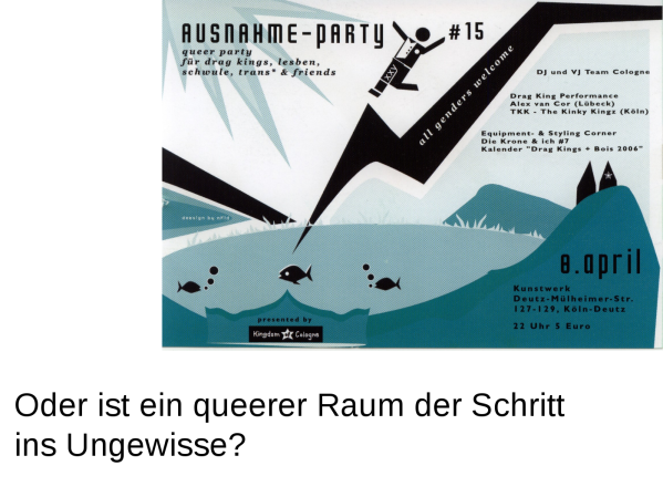 Oder ist ein queerer Raum der Schritt ins Ungewisse?